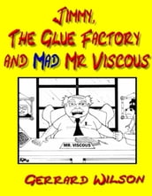 Jimmy, The Glue Factory and Mad Mr Viscous