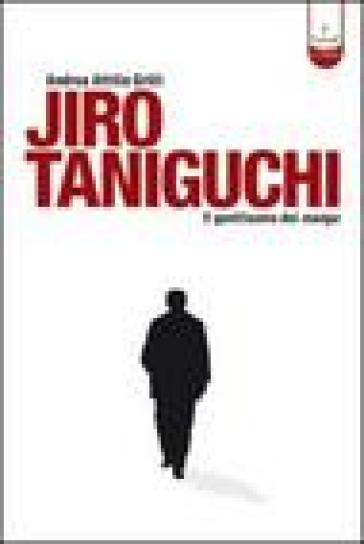 Jiro Taniguchi. Il gentiluomo dei manga. Ediz. illustrata - Andrea Grilli