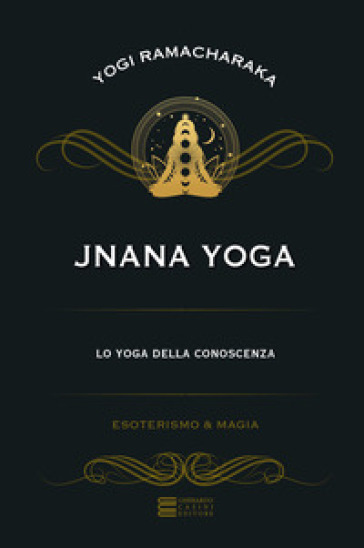 Jnana yoga. Lo yoga della conoscenza - Ramacharaka (yogi)