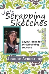 Jo s Scrapping Sketches: Layout Ideas for Scrapbooking Success Vol. 1