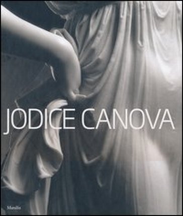 Jodice Canova. Catalogo della mostra (Bassano del Grappa, 15 settembre 2013-19 gennaio 2014). Ediz. illustrata