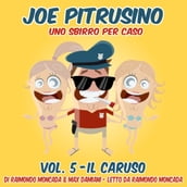 Joe Pitrusino Uno Sbirro per caso Vol. 5 - Il Caruso