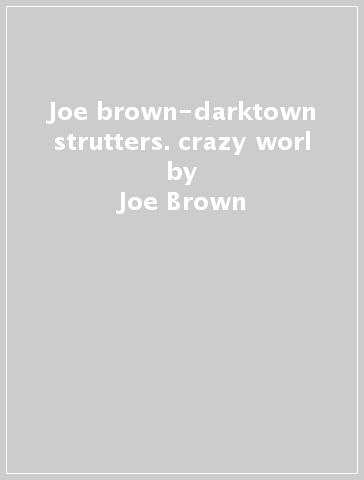 Joe brown-darktown strutters. crazy worl - Joe Brown