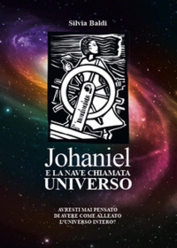 Johaniel e la nave chiamata universo - Silvia Baldi