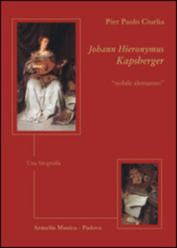 Johann Hieronymus Kapsberger «nobile alemanno». Una biografia - Pier Paolo Ciurlia | 