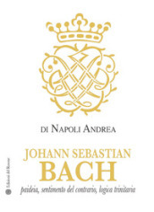 Johann Sebastian Bach. Paideia, sentimento del contrario, logica trinitaria