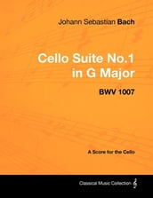 Johann Sebastian Bach - Cello Suite No.1 in G Major - BWV 1007 - A Score for the Cello