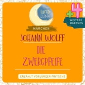 Johann Wolff: Die Zwergpfeife plus vier weitere Märchen