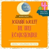 Johann Wolff: Die drei Königskinder plus vier weitere Märchen