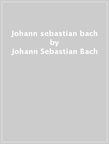 Johann sebastian bach - Johann Sebastian Bach