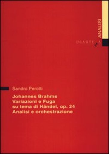 Johannes Brahms. Variazioni e fuga su un tema di Handel op. 24. Analisi e orchestrazione - Sandro Perotti