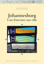 Johannesburg : L art d inventer une ville