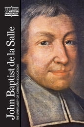John Baptist de La Salle: The Spirituality of Christian Education