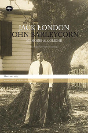 John Barleycorn. Memorie alcoliche - Jack London