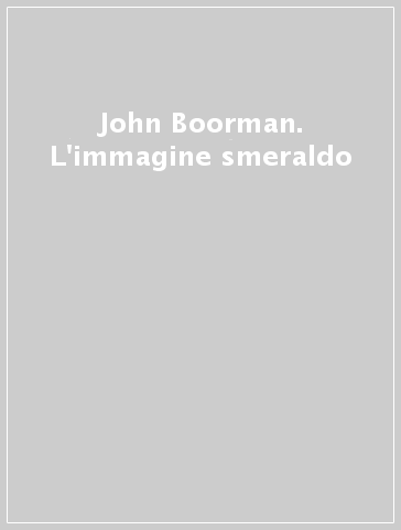 John Boorman. L'immagine smeraldo