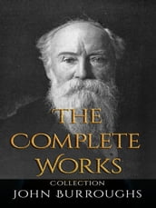 John Burroughs: The Complete Works