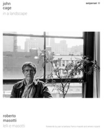 John Cage, in a landscape. Ediz. italiana e inglese - Roberto Masotti - Franco Masotti - Veniero Rizzardi - Joan La Barbara - Silvia Lelli