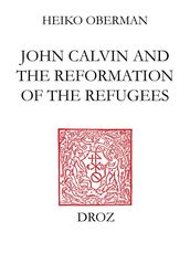 John Calvin and The Reformation of the Refugees