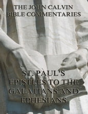 John Calvin s Commentaries On St. Paul s Epistles To The Galatians And Ephesians