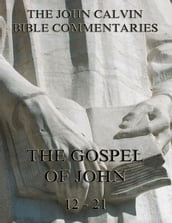 John Calvin s Commentaries On The Gospel Of John Vol. 2