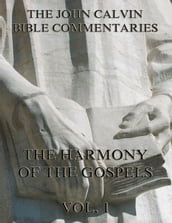 John Calvin s Commentaries On The Harmony Of The Gospels Vol. 1