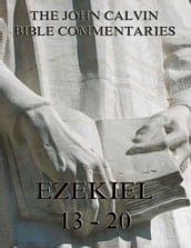 John Calvin s Commentaries On Ezekiel 13- 20