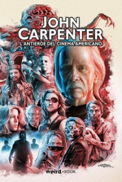 John Carpenter. L antieroe del cinema americano