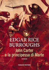 John Carter e la principessa di Marte. Barsoom. Vol. 1