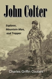 John Colter: Explorer, Mountain Man, and Trapper (1899)