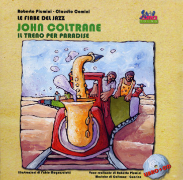 John Coltrane. Un treno per Paradise. Ediz. illustrata. Con CD Audio - Roberto Piumini - Claudio Comini