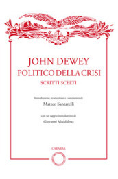John Dewey politico della crisi. Scritti scelti