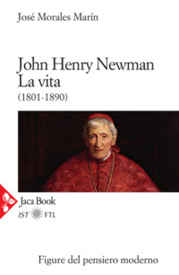 John Henry Newman. La vita (1801-1890) - José Morales Marin