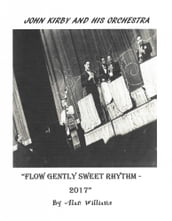 John Kirby and His Orchestra: Flow Gently Sweet Rhythm
