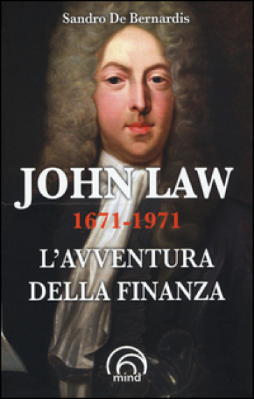 John Law 1671-1971. L'avventura della finanza - Sandro De Bernardis