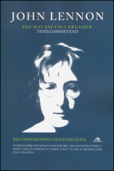 John Lennon. You may say I'm a dreamer. Testi commentati - Riccardo Russino - Vincenzo Oliva