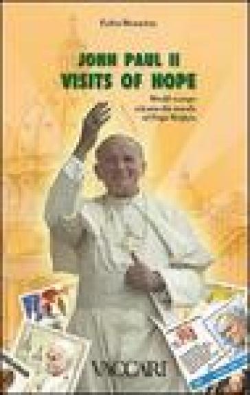 John Paul II. Visits of hope. World stamps witness the travels of pope Wojtyla - Fabio Bonacina
