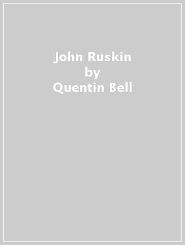 John Ruskin - Quentin Bell