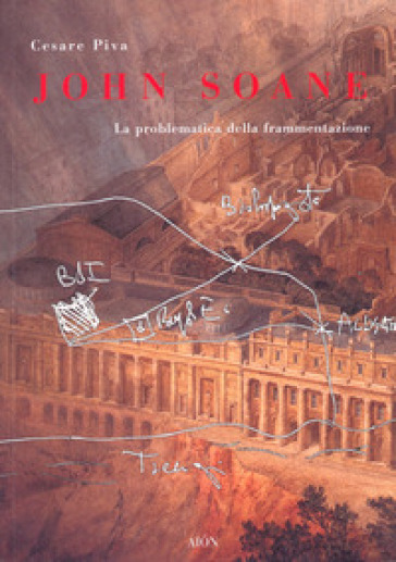 John Soane. La problematica della frammentazione - Cesare Piva