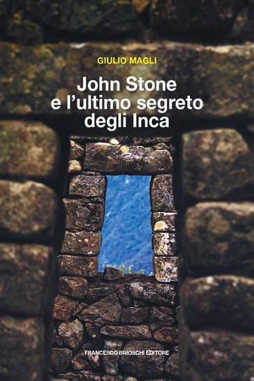 John Stone e l'ultimo segreto degli Inca - Giulio Magli