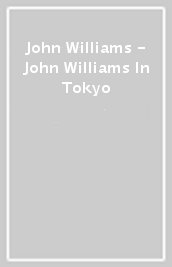 John Williams - John Williams In Tokyo