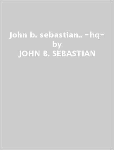 John b. sebastian.. -hq- - JOHN B. SEBASTIAN