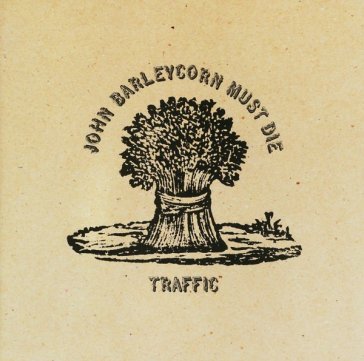 John barleycorn must die - Traffic