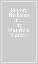 Johnny Hallyday in Italia... plus. Discografia italiana completa. Ediz. italiana, francese e inglese