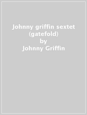 Johnny griffin sextet (gatefold) - Johnny Griffin