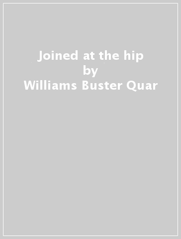 Joined at the hip - Williams Buster Quar