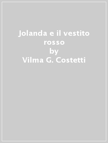 Jolanda e il vestito rosso - Vilma Costetti - Monica Rinaldini - Vilma G. Costetti