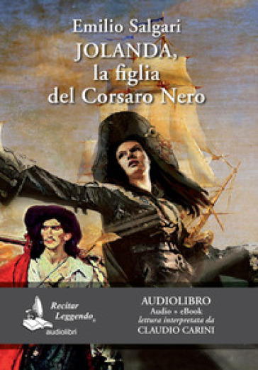 Jolanda, la figlia del Corsaro Nero letto da Claudio Carini. Audiolibro. CD Audio formato MP3. Ediz. integrale. Con e-book - Emilio Salgari