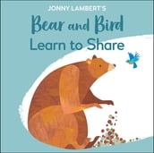 Jonny Lambert s Bear and Bird: Learn to Share