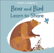 Jonny Lambert s Bear and Bird: Learn to Share