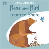 Jonny Lambert s Bear and Bird: Learn to Share